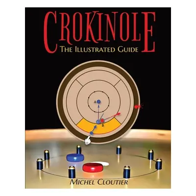 "Crokinole the Illustrated Guide" - "" ("Cloutier Michel")