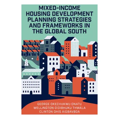 "Mixed-Income Housing Development Planning Strategies and Frameworks in the Global South" - "" (