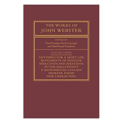 "The Works of John Webster: Volume 3: An Old-Spelling Critical Edition" - "" ("Gunby David")