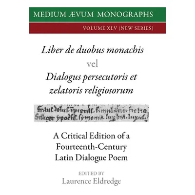 "Liber de duobus monachis Dialogus persecutoris et zelatoris religiosorum: A Critical Edition of