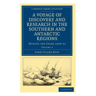 "A Voyage of Discovery and Research in the Southern and Antarctic Regions, During the Years 1839