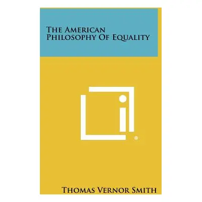 "The American Philosophy of Equality" - "" ("Smith Thomas Vernor")