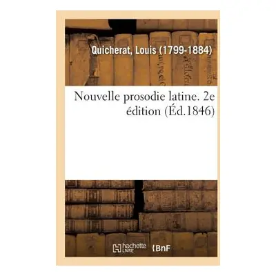 "Nouvelle Prosodie Latine. 2e dition" - "" ("Quicherat Louis")