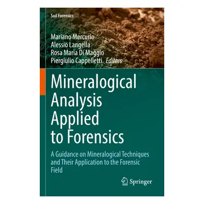 "Mineralogical Analysis Applied to Forensics: A Guidance on Mineralogical Techniques and Their A