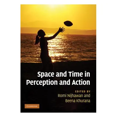 "Space and Time in Perception and Action" - "" ("Nijhawan Romi")