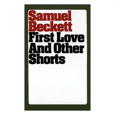 "First Love and Other Shorts" - "" ("Beckett Samuel")