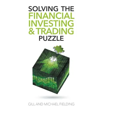 "Solving the Financial Investing & Trading Puzzle" - "" ("Fielding Gill")