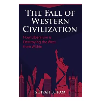 "The Fall of Western Civilization: How Liberalism is Destroying the West from Within" - "" ("Lok