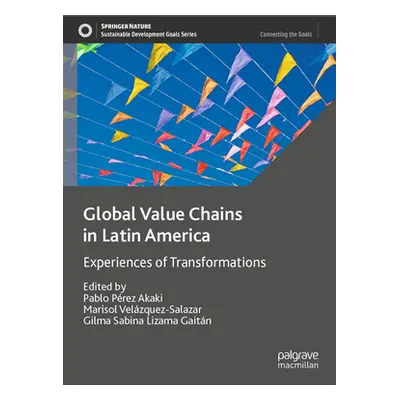 "Global Value Chains in Latin America: Experiences of Transformations" - "" ("Prez Akaki Pablo")