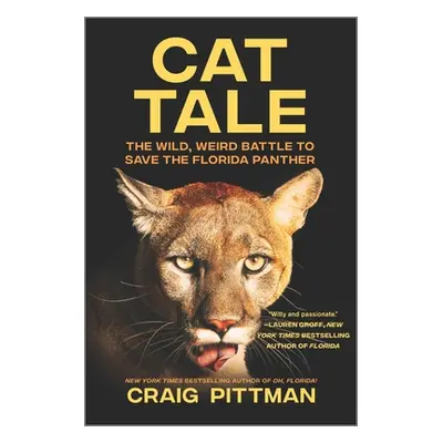 "Cat Tale: The Wild, Weird Battle to Save the Florida Panther" - "" ("Pittman Craig")