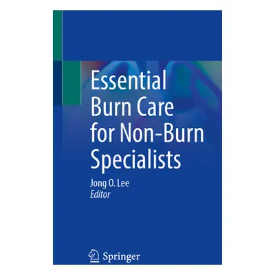 "Essential Burn Care for Non-Burn Specialists" - "" ("Lee Jong O.")