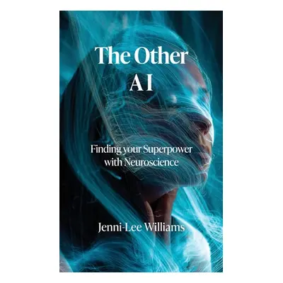 "The Other AI: Finding your Superpower with Neuroscience" - "" ("Willams Jenni-Lee")