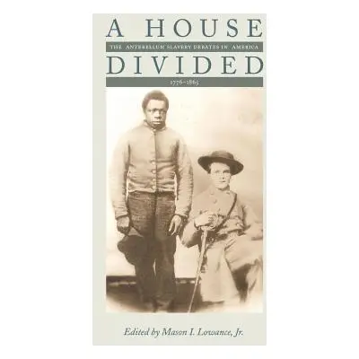 "A House Divided: The Antebellum Slavery Debates in America, 1776-1865" - "" ("Lowance Mason I."