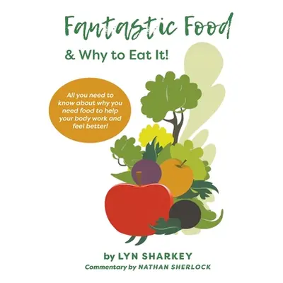 "Fantastic Food & Why To Eat It!" - "" ("Sharkey Lyn")