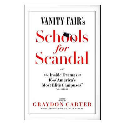 "Vanity Fair's Schools for Scandal: The Inside Dramas at 16 of America's Most Elite Campuses--Pl