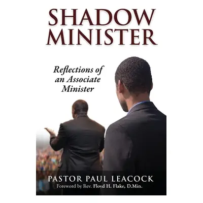 "Shadow Minister: Reflections of an Associate Minister" - "" ("Leacock Pastor Paul")