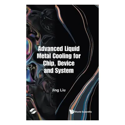 "Advanced Liquid Metal Cooling for Chip, Device and System" - "" ("Liu Jing")