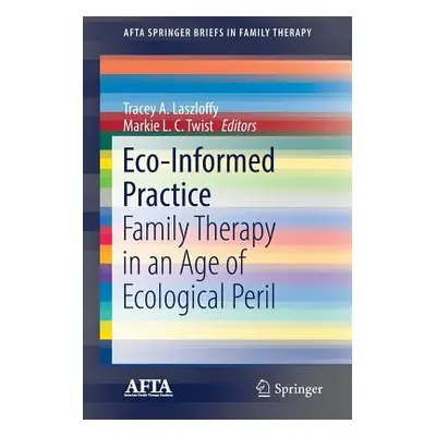 "Eco-Informed Practice: Family Therapy in an Age of Ecological Peril" - "" ("Laszloffy Tracey a.