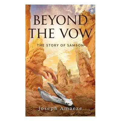 "Beyond the Vow: The Story of Samson" - "" ("Amaeze Joseph")