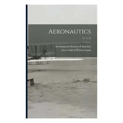 "Aeronautics; v. 11-12" - "" ("Aeronautical Society of America")