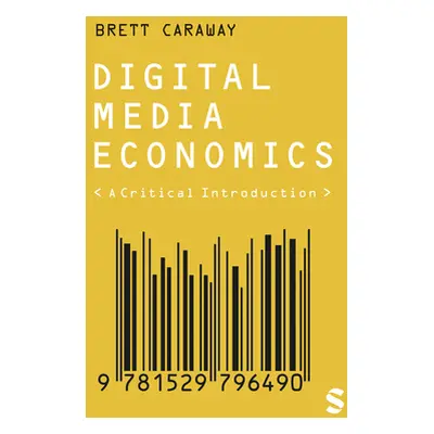 "Digital Media Economics: A Critical Introduction" - "" ("Caraway Brett")