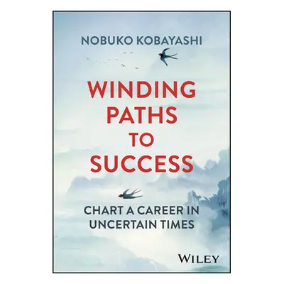 "Winding Paths to Success: Chart a Career in Uncertain Times" - "" ("Kobayashi Nobuko")