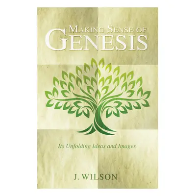 "Making Sense of Genesis" - "" ("Wilson J.")