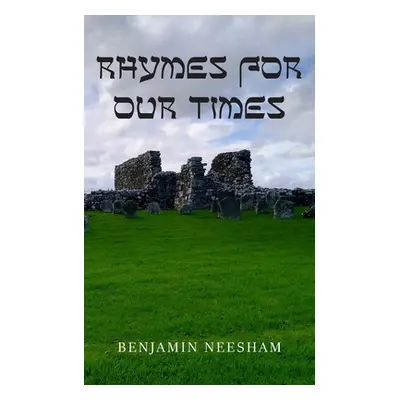 "Rhymes for our Times" - "" ("Neesham Benjamin")