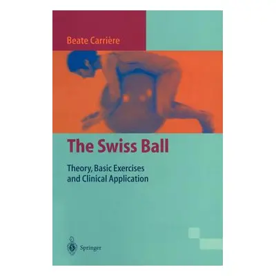 "The Swiss Ball: Theory, Basic Exercises and Clinical Application" - "" ("Carrire Beate")