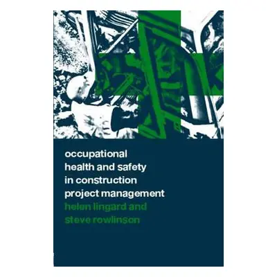 "Occupational Health and Safety in Construction Project Management" - "" ("Lingard Helen")