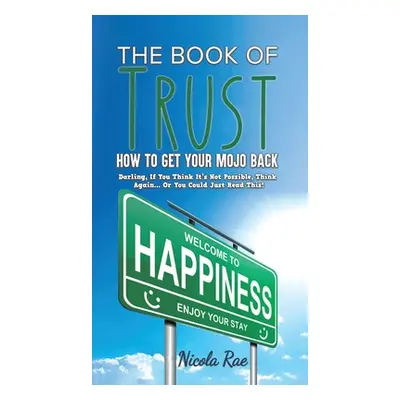 "The Book of Trust - How to Get Your Mojo Back" - "" ("Rae Nicola")