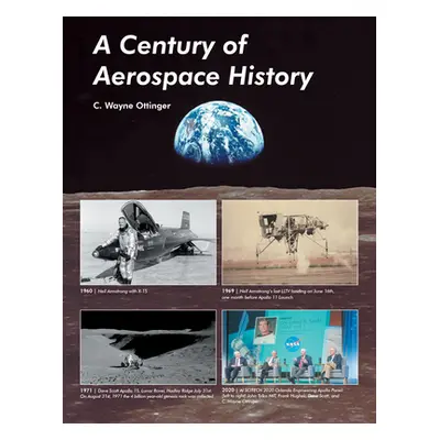 "A Century of Aerospace History" - "" ("C Wayne Ottinger")