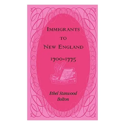 "Immigrants to New England, 1700-1775" - "" ("Bolton Ethel Stanwood")