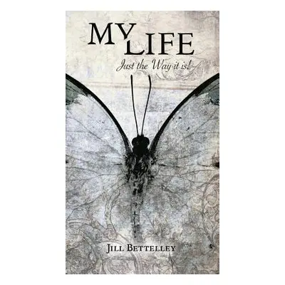 "My Life: Just the Way it is!" - "" ("Bettelley Jill")