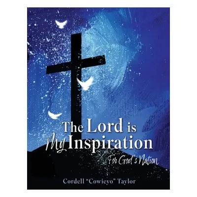 "The Lord is My Inspiration: For God's Nation" - "" ("Taylor Cordell Cowieyo")