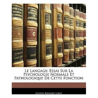 "Le Langage: Essai Sur La Psychologie Normale Et Pathologique De Cette Fonction" - "" ("Leroy Eu