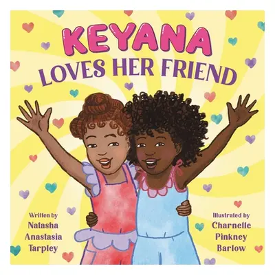 "Keyana Loves Her Friend" - "" ("Tarpley Natasha Anastasia")