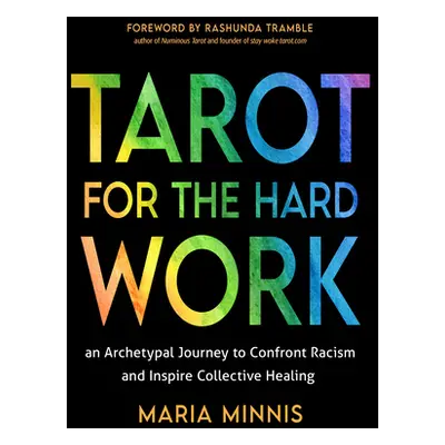 "Tarot for the Hard Work: An Archetypal Journey to Confront Racism and Inspire Collective Healin