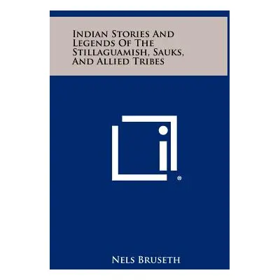 "Indian Stories And Legends Of The Stillaguamish, Sauks, And Allied Tribes" - "" ("Bruseth Nels"