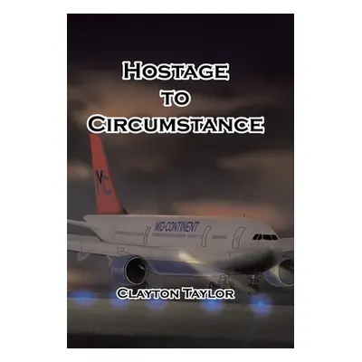 "Hostage to Circumstance" - "" ("Taylor Clayton")