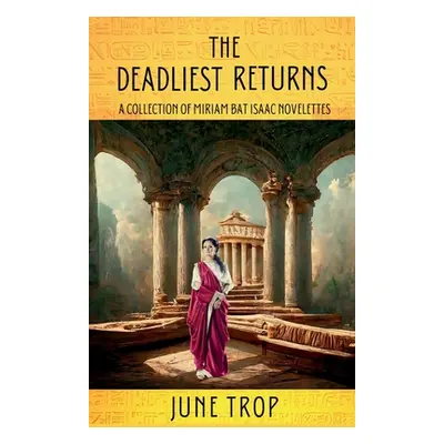 "The Deadliest Returns: A Collection of Miriam Bat Isaac Novelettes" - "" ("Trop June")