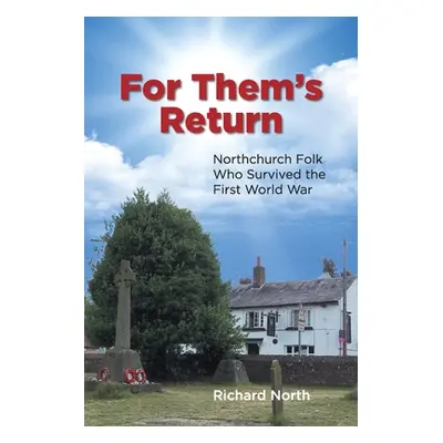 "For Them's Return: Northchurch Folk Who Survived the First World War" - "" ("North Richard")