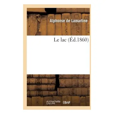 "Le Lac" - "" ("de Lamartine Alphonse")