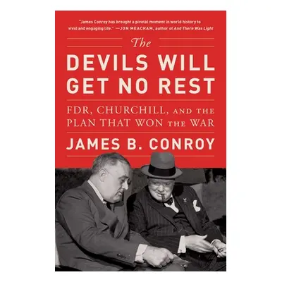 "The Devils Will Get No Rest: Fdr, Churchill, and the Plan That Won the War" - "" ("Conroy James