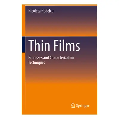 "Thin Films: Processes and Characterization Techniques" - "" ("Nedelcu Nicoleta")