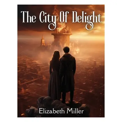 "The City Of Delight: A Love Drama Of The Siege And Fall Of Jerusalem" - "" ("Elizabeth Miller")