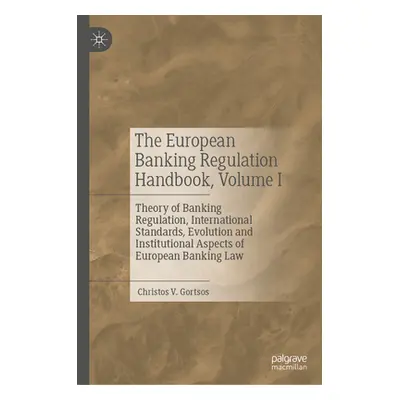 "The European Banking Regulation Handbook, Volume I: Theory of Banking Regulation, International