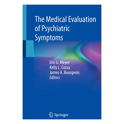 "The Medical Evaluation of Psychiatric Symptoms" - "" ("Meyer Eric G.")