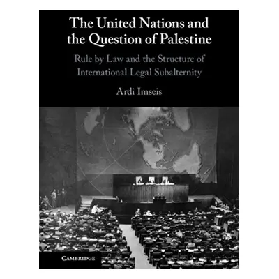 "The United Nations and the Question of Palestine: Rule by Law and the Structure of Internationa