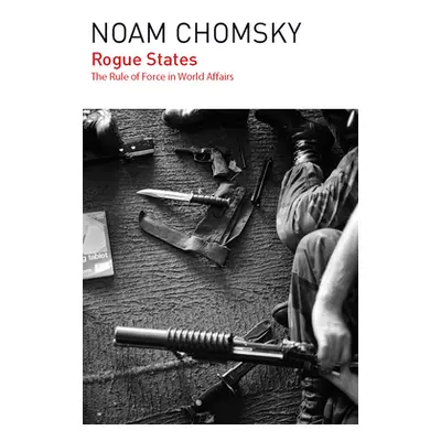 "Rogue States: The Rule of Force in World Affairs" - "" ("Chomsky Noam")